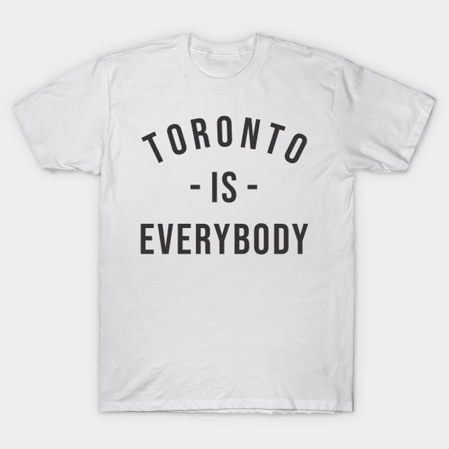 Toronto is Everybody Black T-Shirt by cxtnd